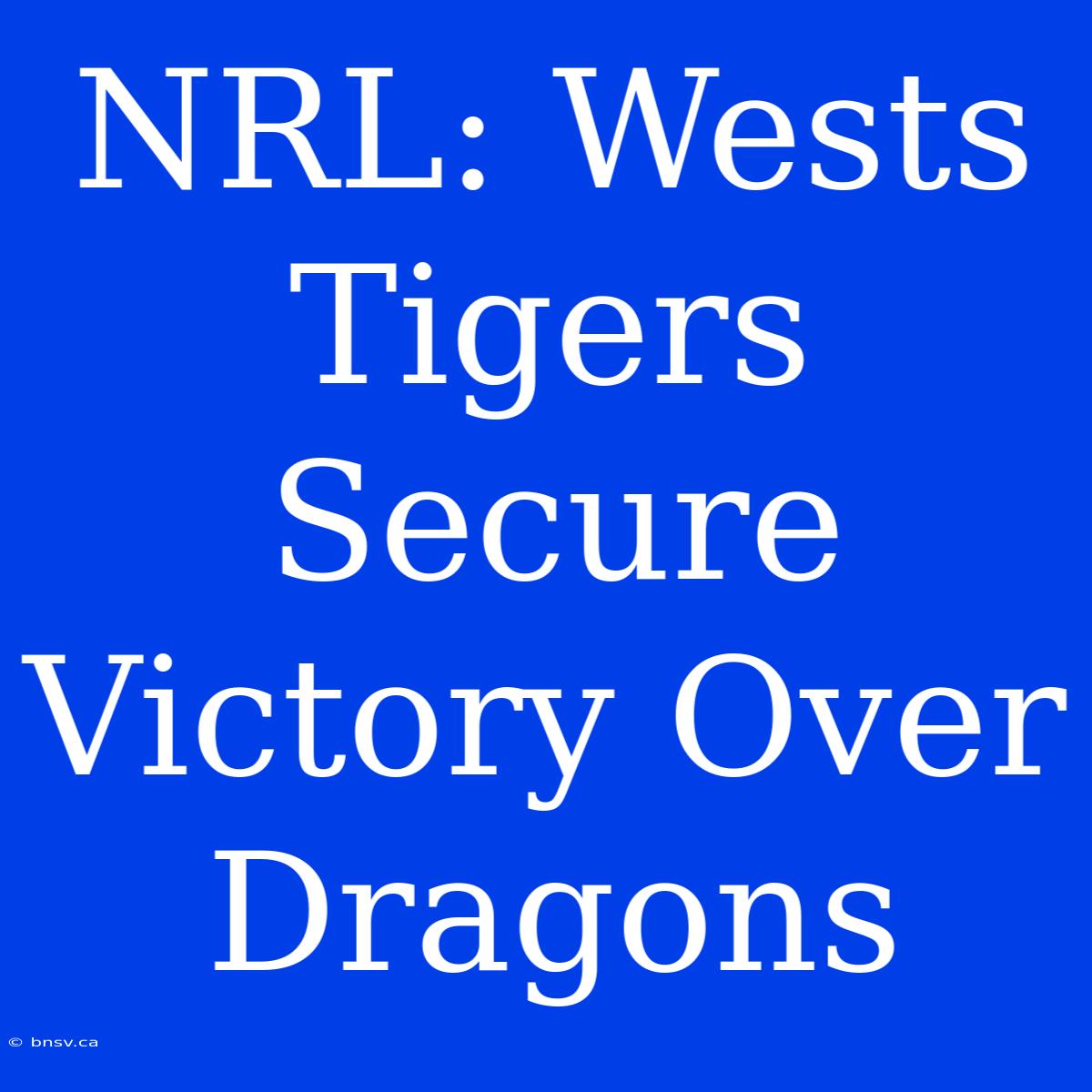 NRL: Wests Tigers Secure Victory Over Dragons