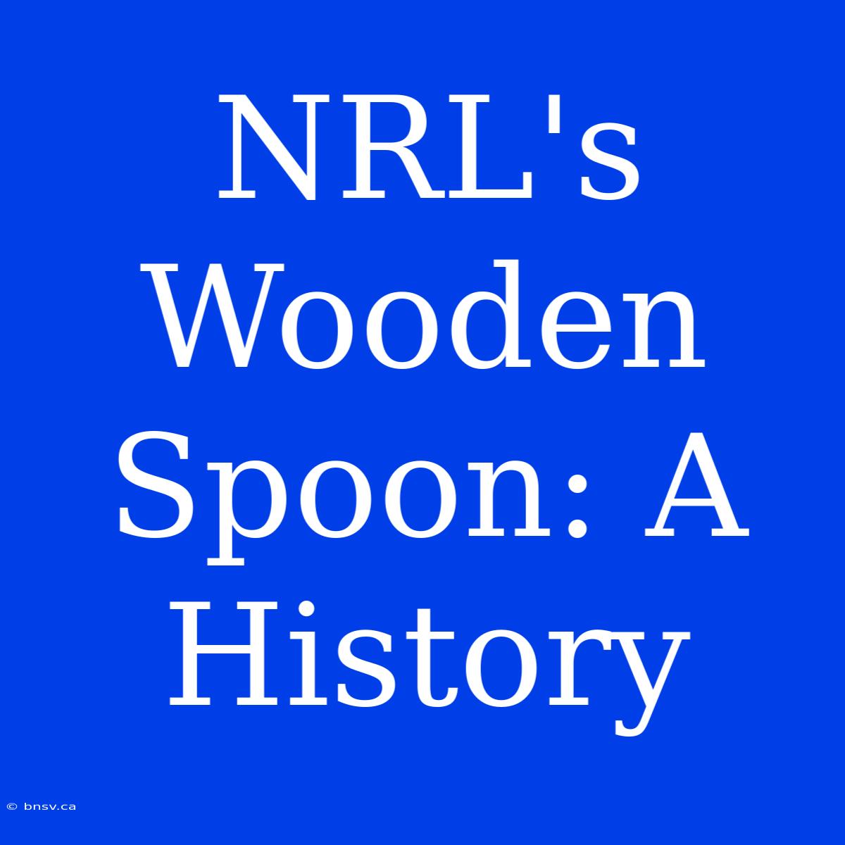 NRL's Wooden Spoon: A History