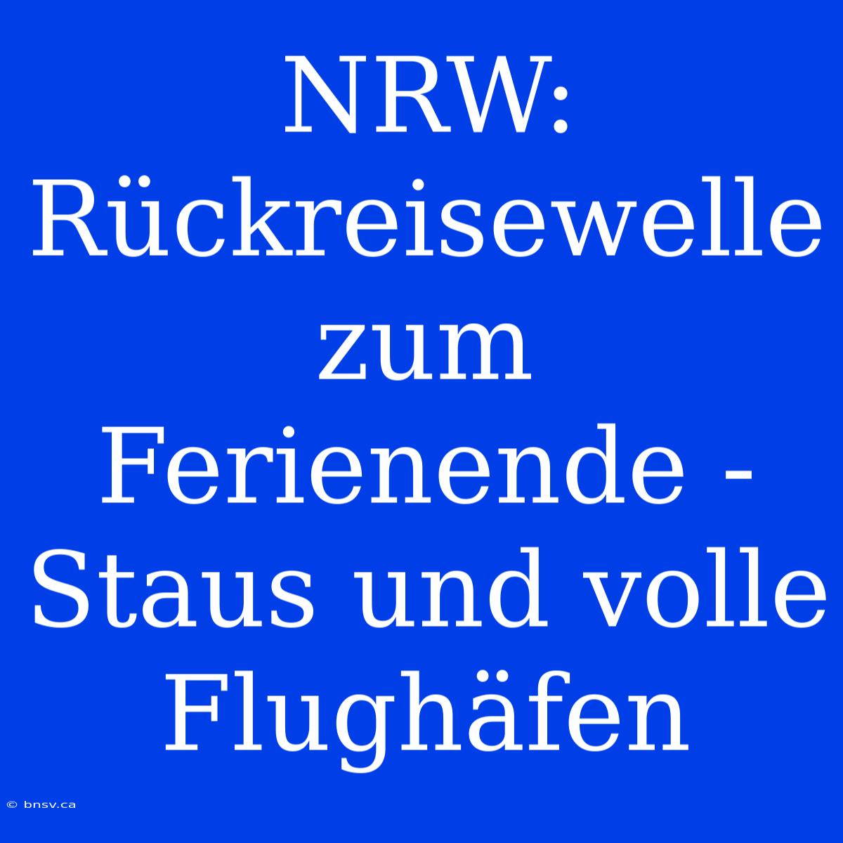 NRW: Rückreisewelle Zum Ferienende - Staus Und Volle Flughäfen