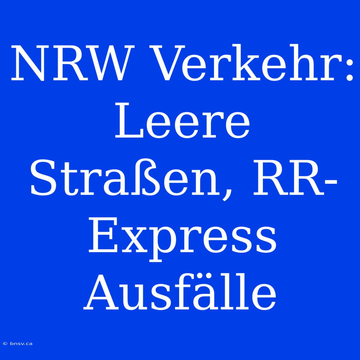 NRW Verkehr: Leere Straßen, RR-Express Ausfälle