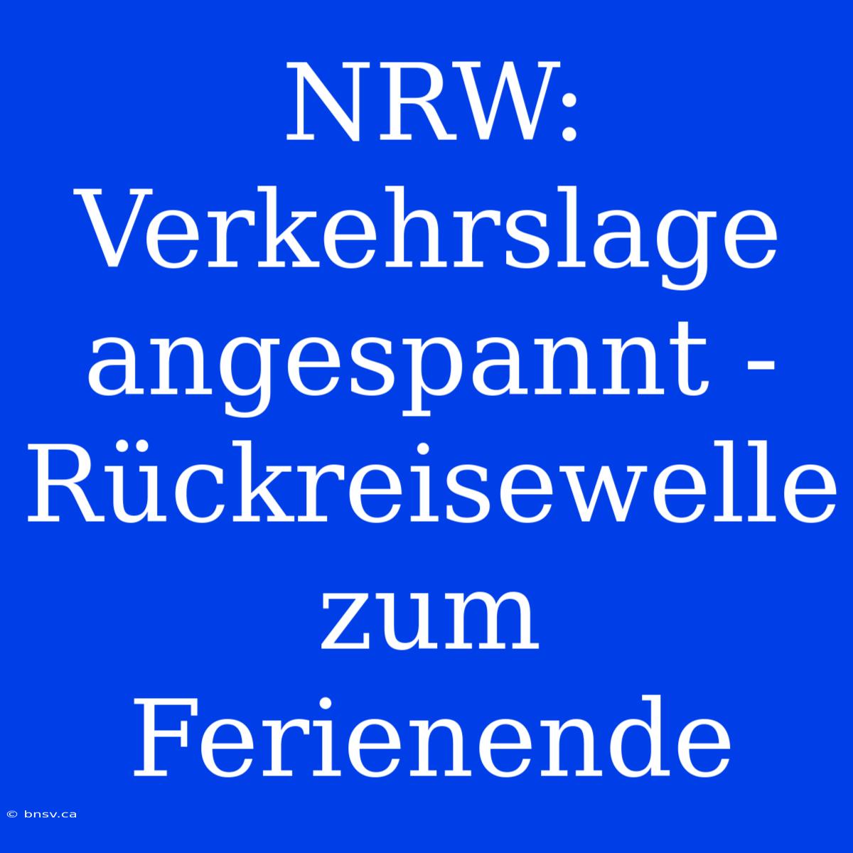 NRW: Verkehrslage Angespannt - Rückreisewelle Zum Ferienende