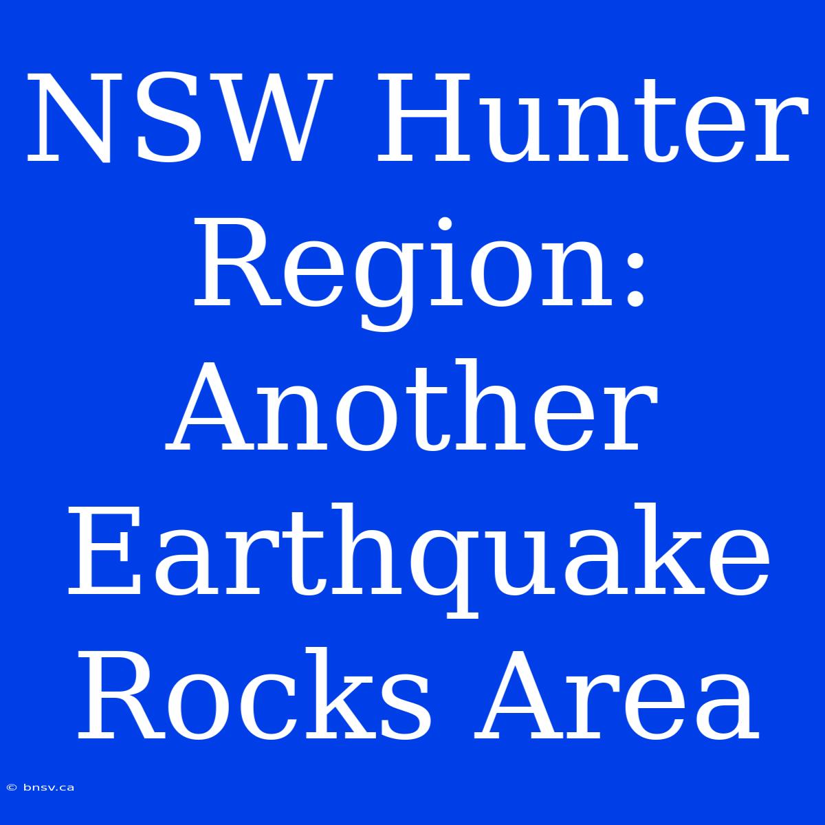 NSW Hunter Region: Another Earthquake Rocks Area