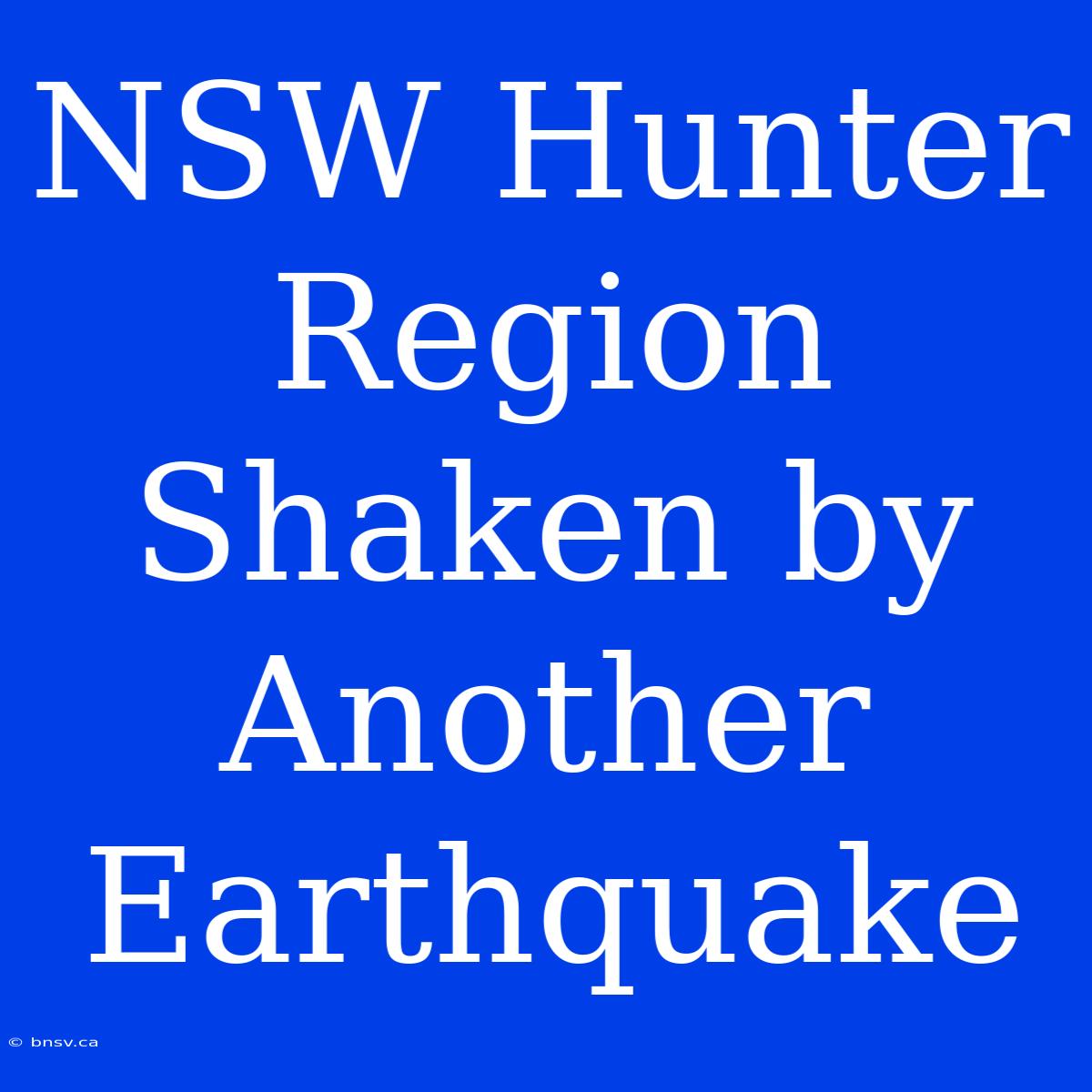 NSW Hunter Region Shaken By Another Earthquake