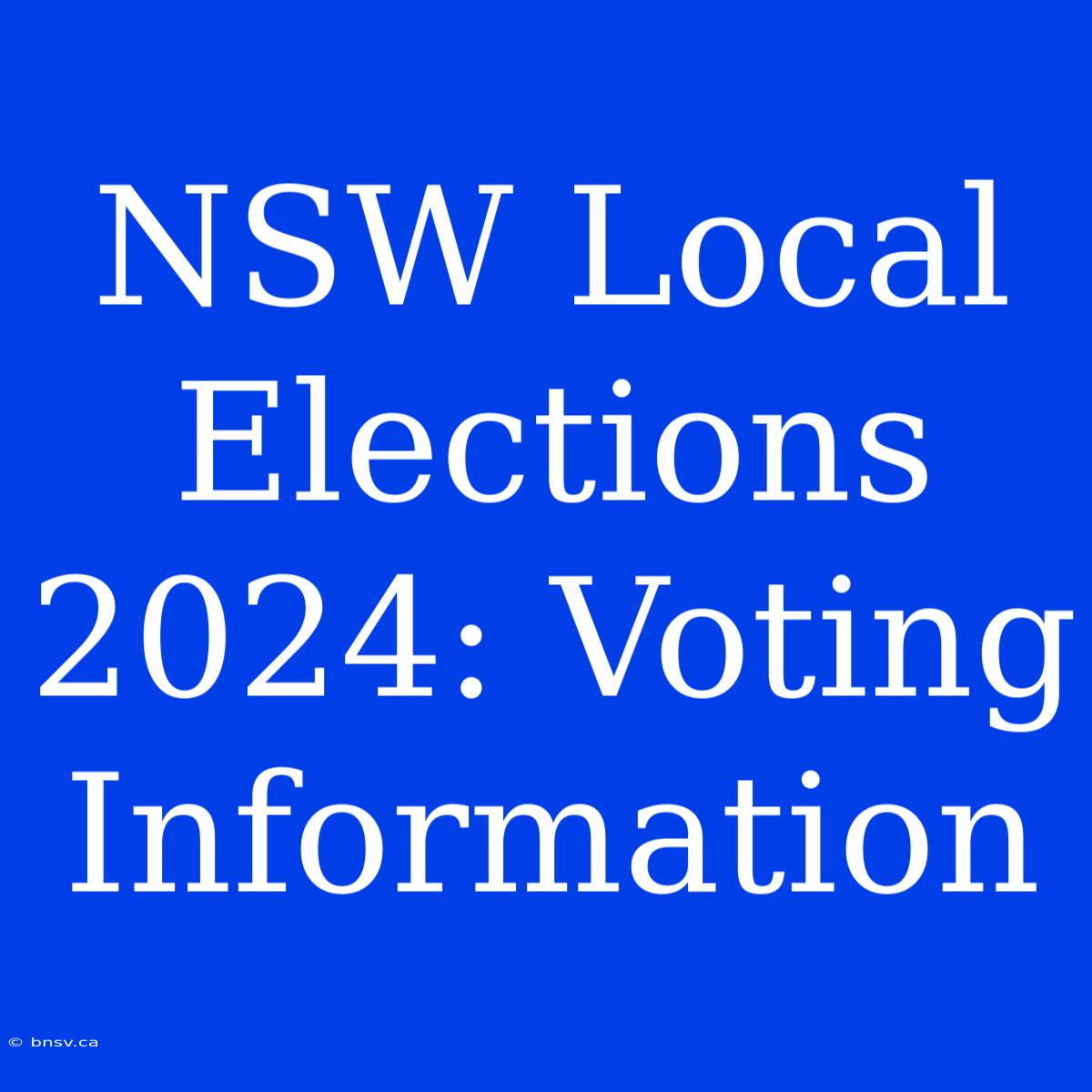 NSW Local Elections 2024: Voting Information