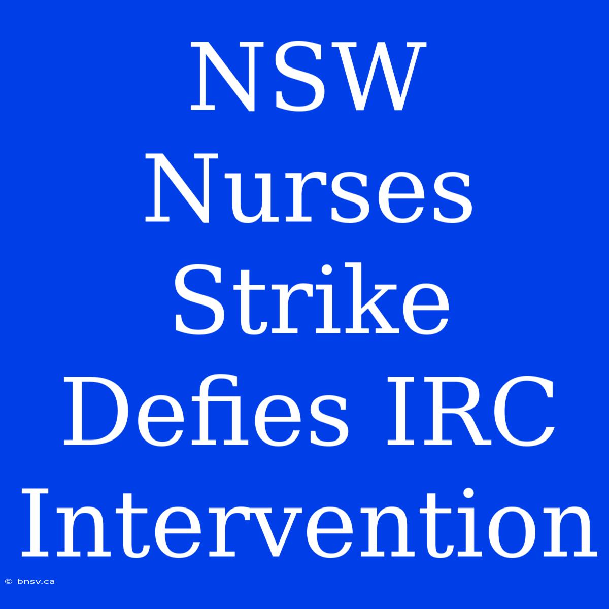 NSW Nurses Strike Defies IRC Intervention