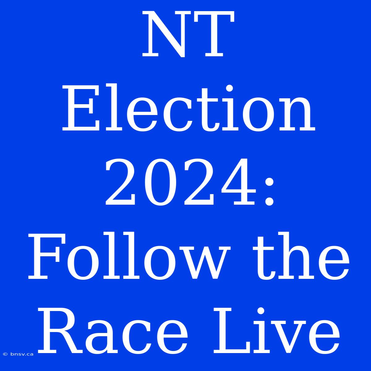 NT Election 2024: Follow The Race Live