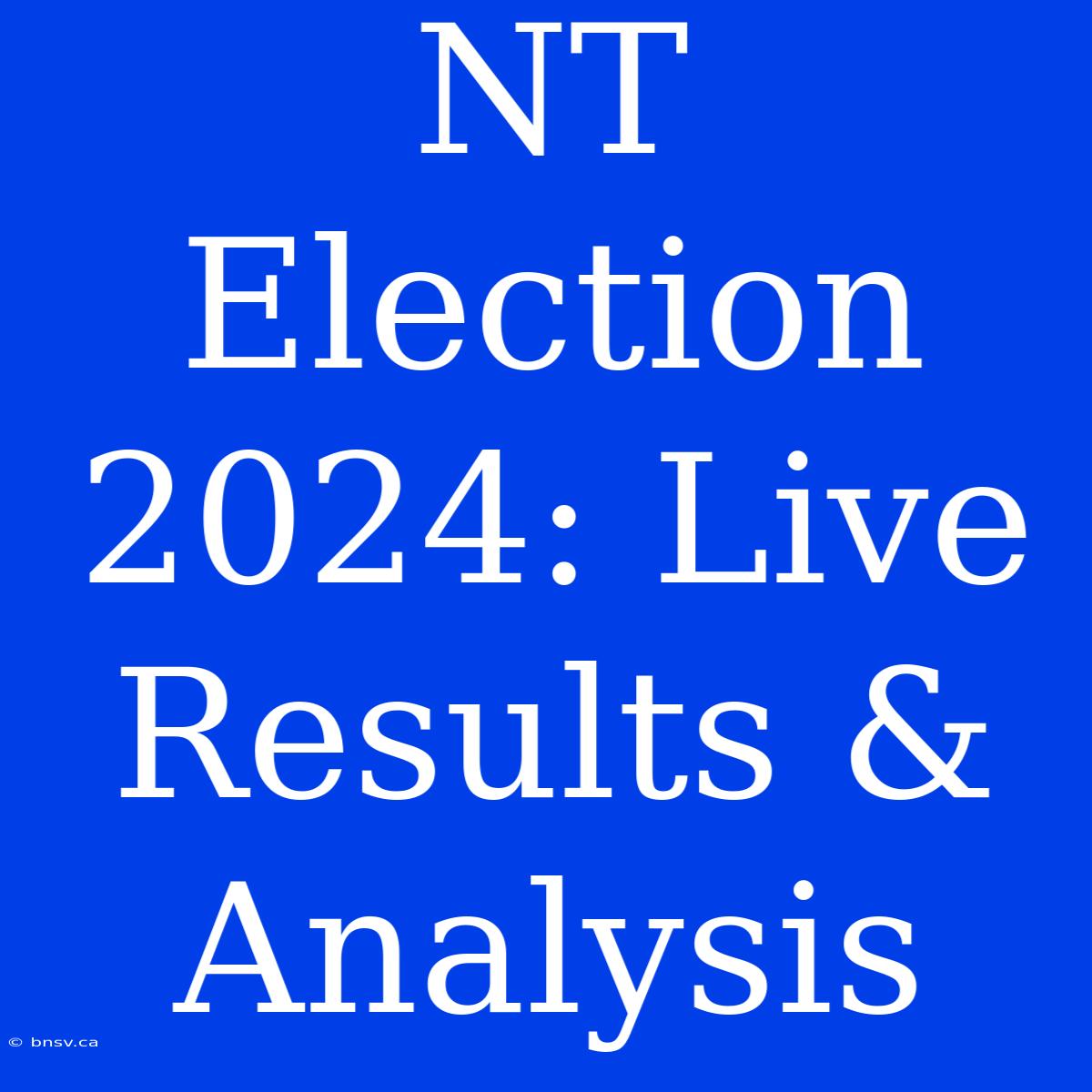 NT Election 2024: Live Results & Analysis