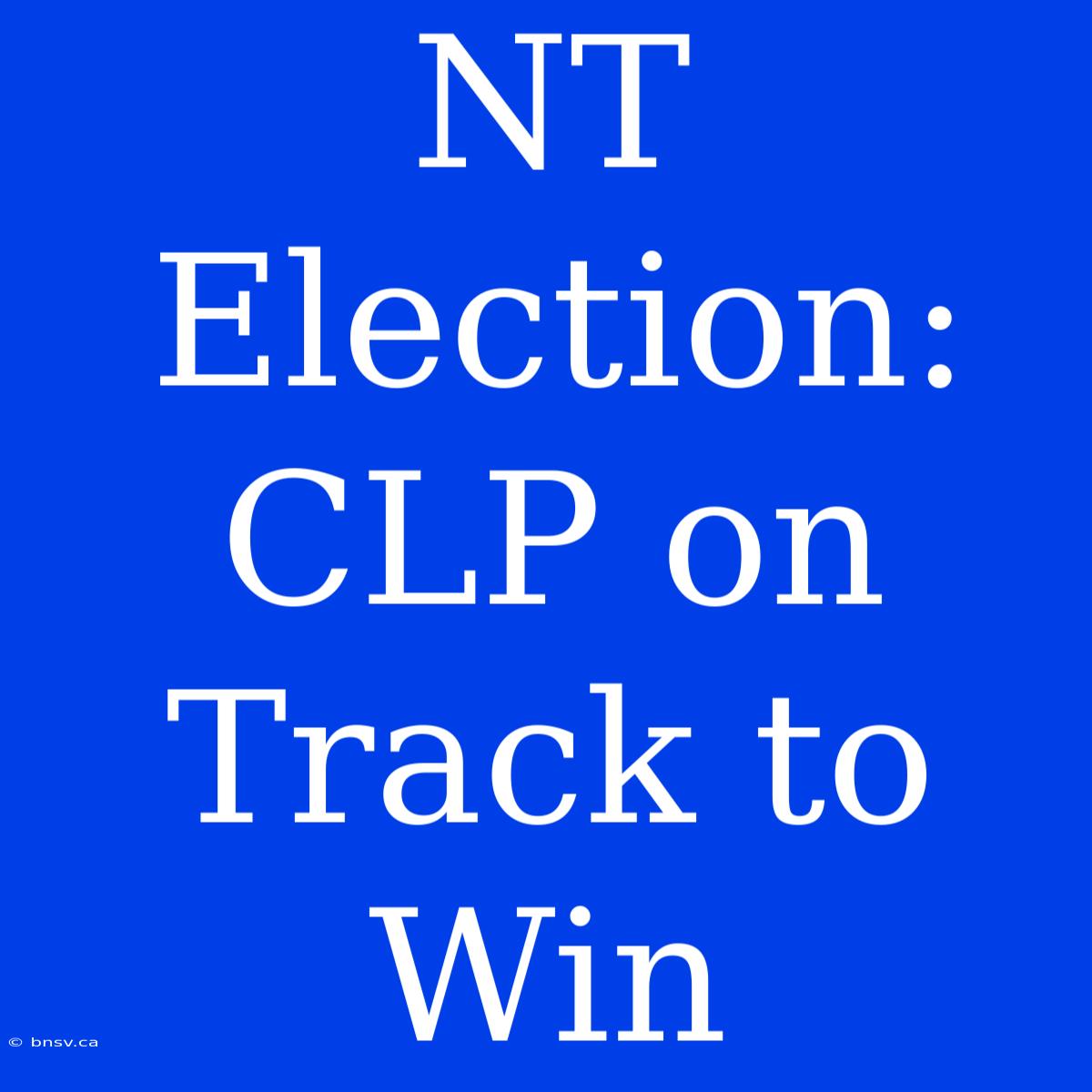 NT Election: CLP On Track To Win