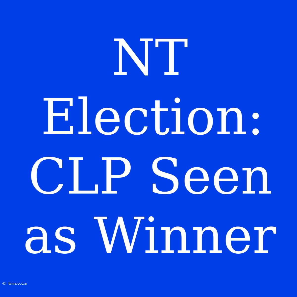 NT Election: CLP Seen As Winner