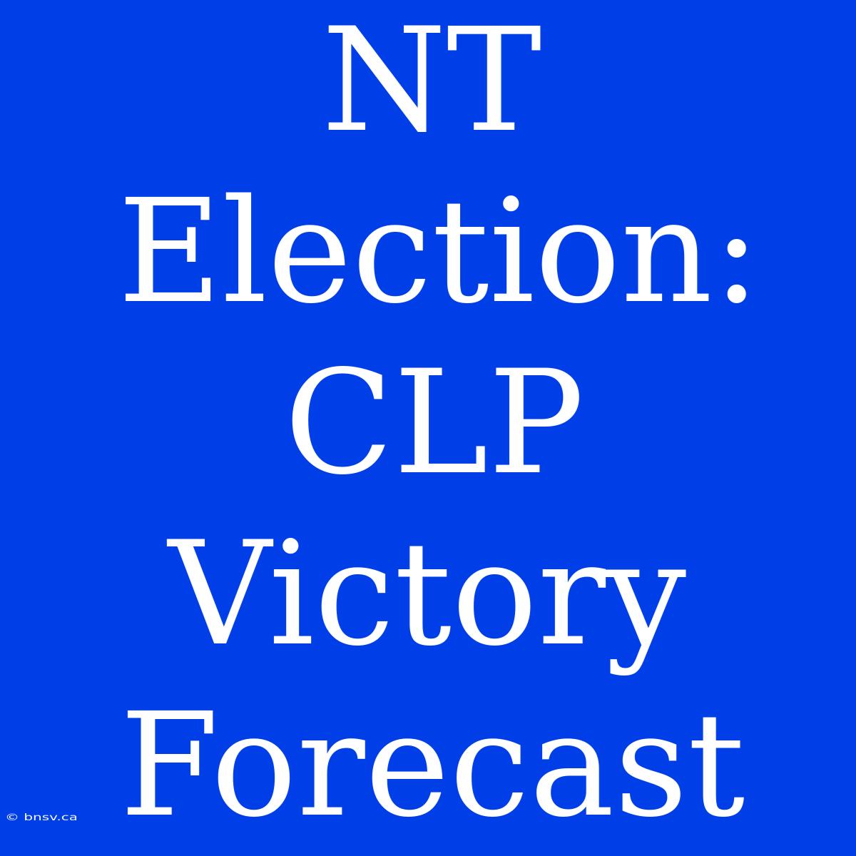 NT Election: CLP Victory Forecast