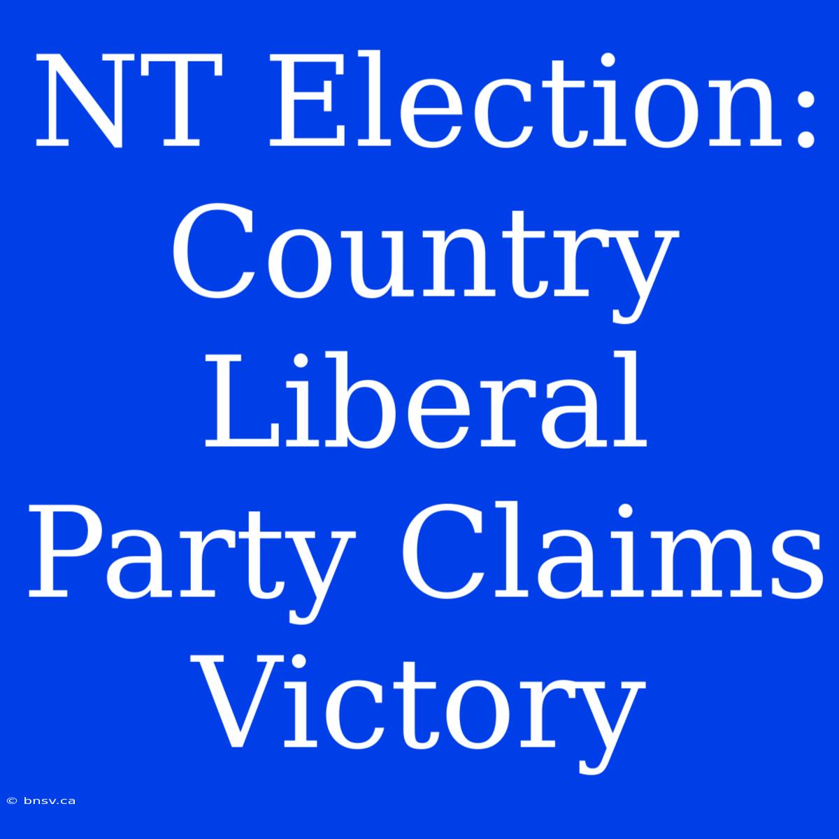 NT Election: Country Liberal Party Claims Victory