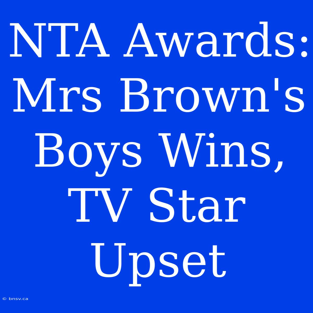 NTA Awards: Mrs Brown's Boys Wins, TV Star Upset