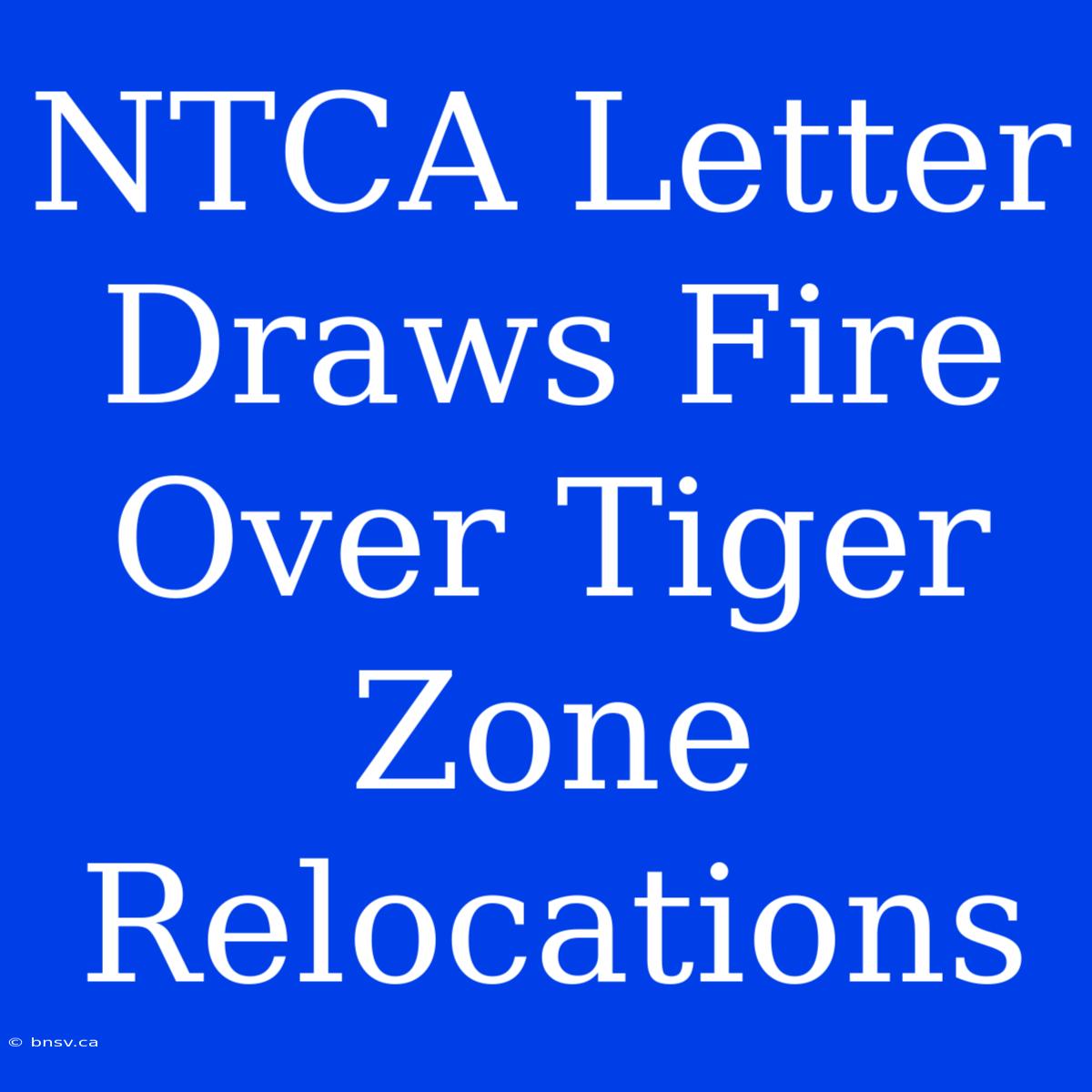 NTCA Letter Draws Fire Over Tiger Zone Relocations