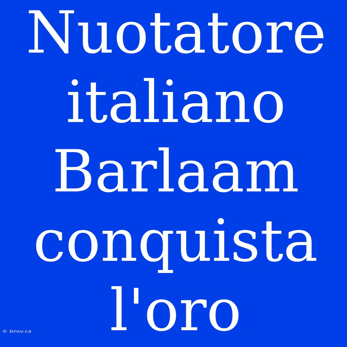 Nuotatore Italiano Barlaam Conquista L'oro