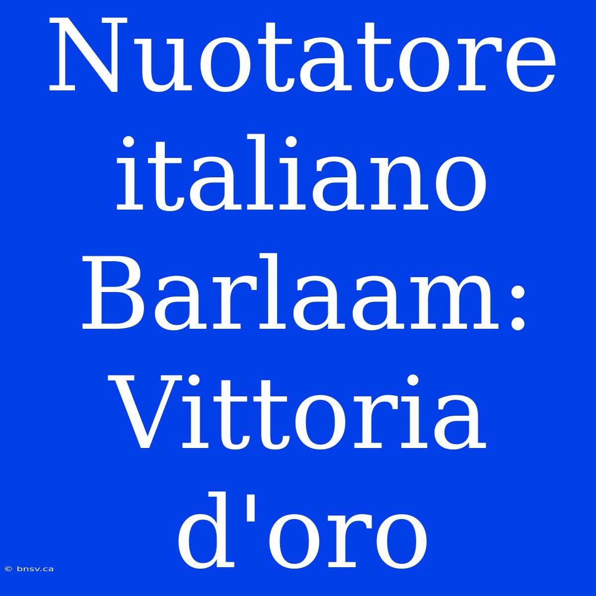 Nuotatore Italiano Barlaam: Vittoria D'oro