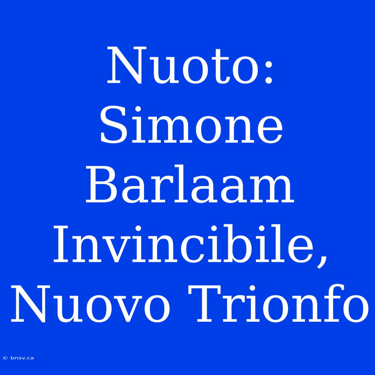 Nuoto: Simone Barlaam Invincibile, Nuovo Trionfo