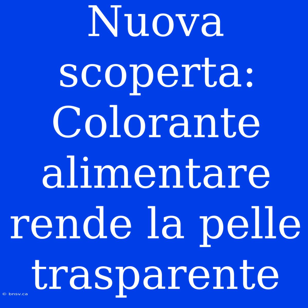 Nuova Scoperta: Colorante Alimentare Rende La Pelle Trasparente