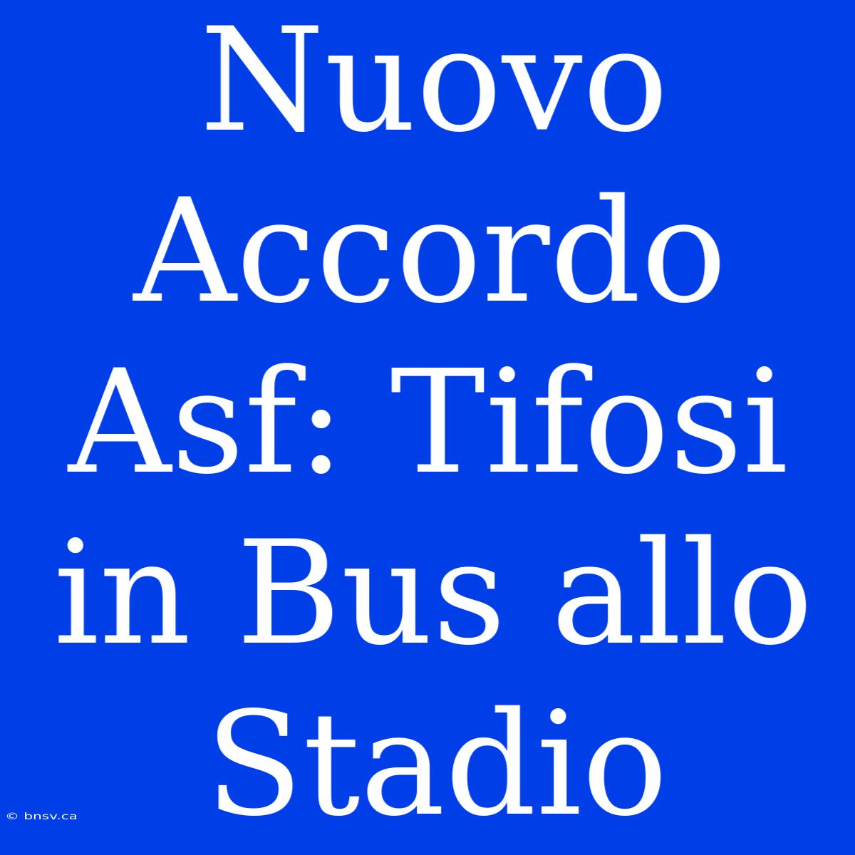 Nuovo Accordo Asf: Tifosi In Bus Allo Stadio