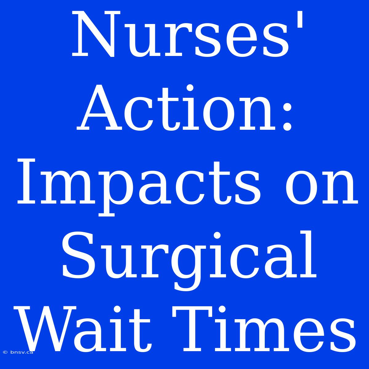 Nurses' Action: Impacts On Surgical Wait Times