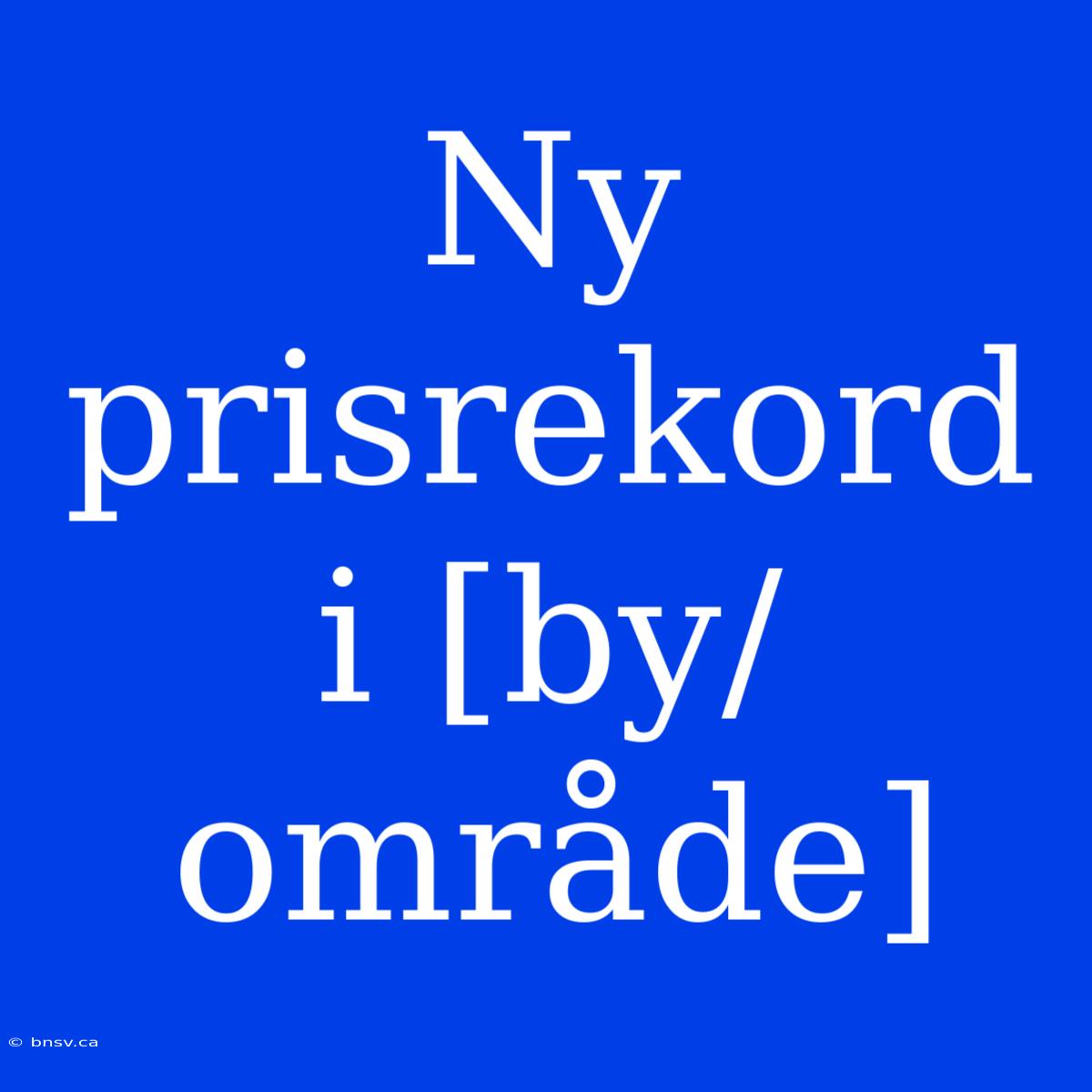 Ny Prisrekord I [by/område]