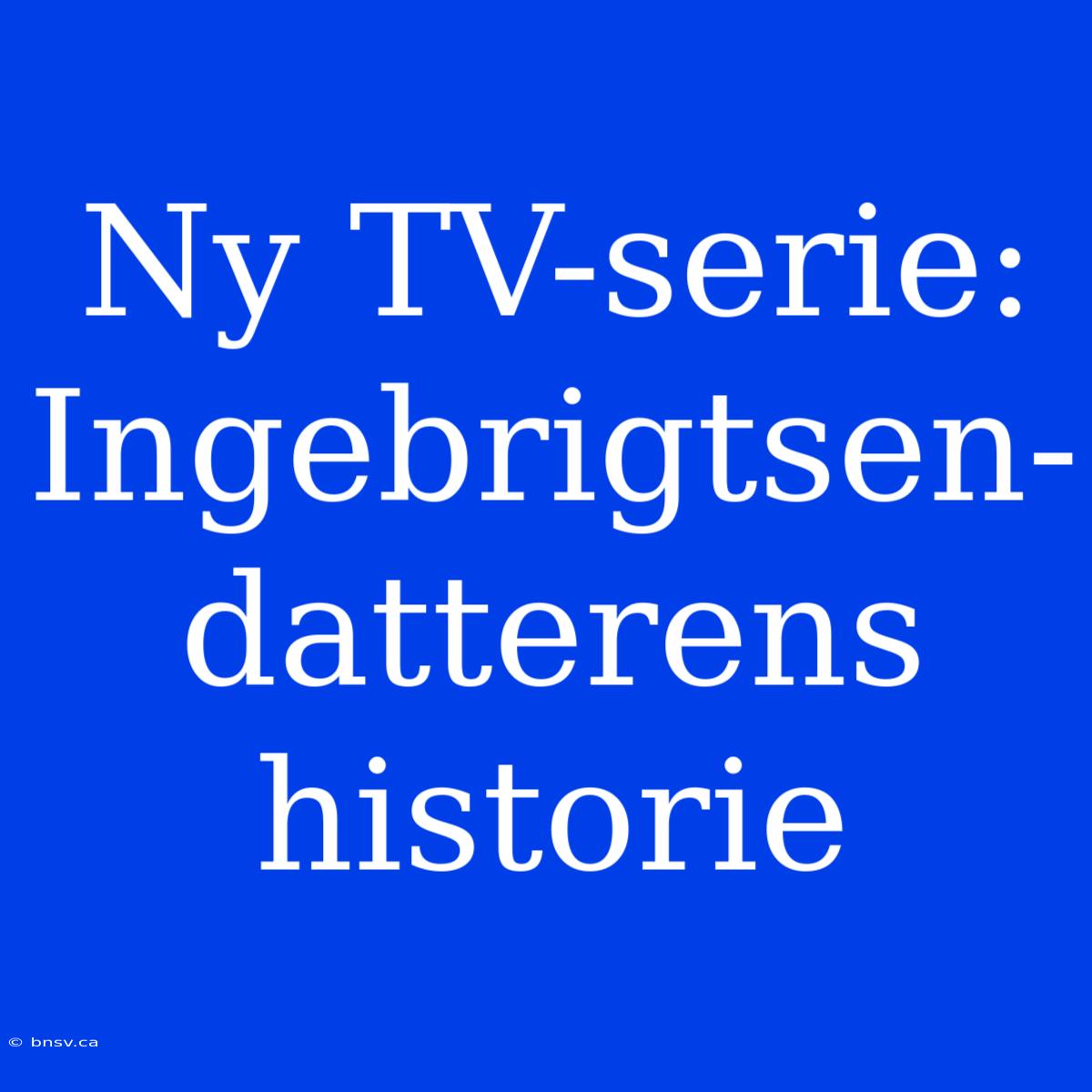 Ny TV-serie: Ingebrigtsen-datterens Historie