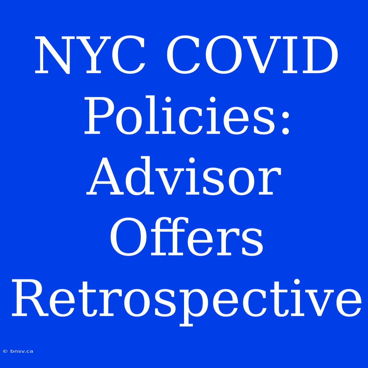 NYC COVID Policies: Advisor Offers Retrospective