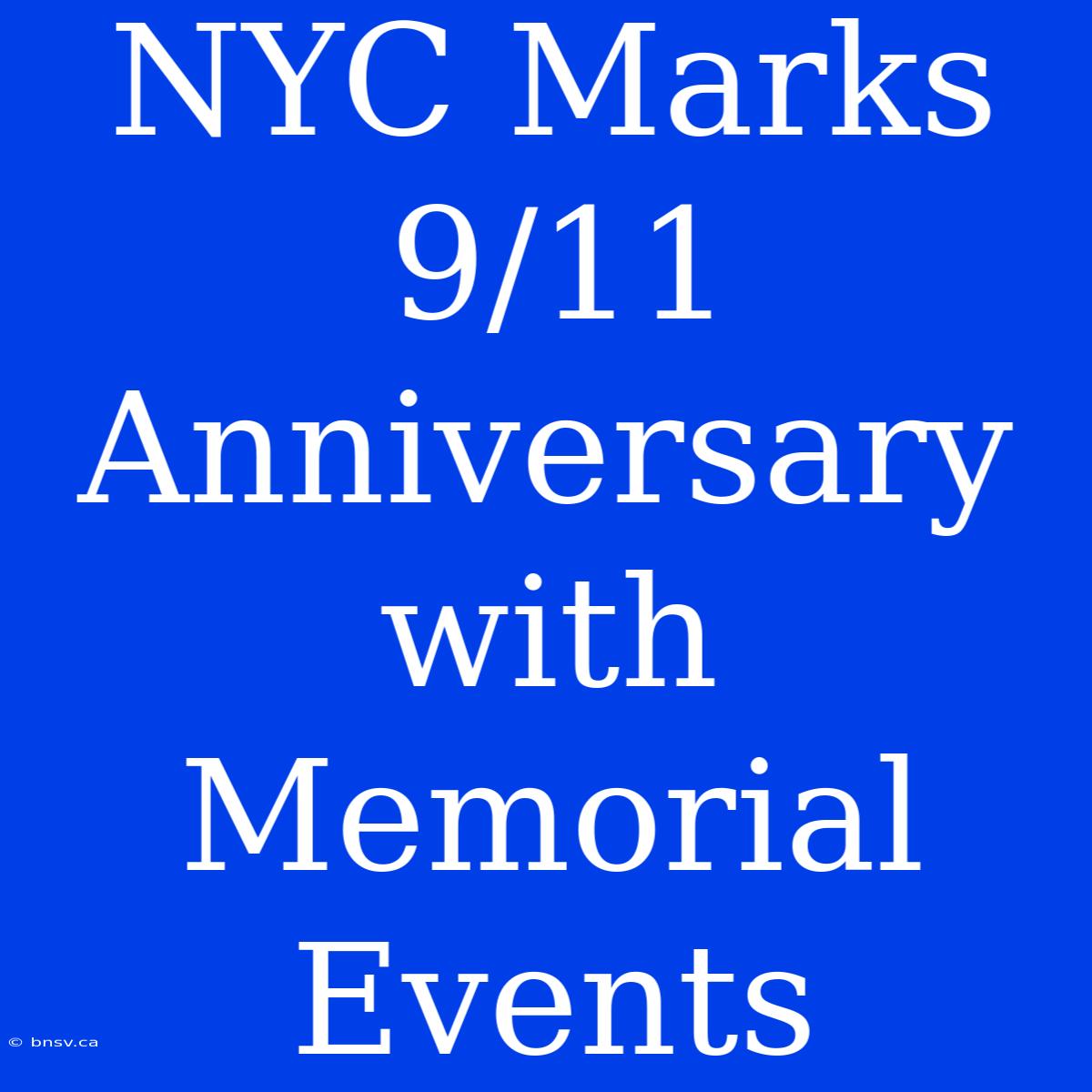 NYC Marks 9/11 Anniversary With Memorial Events