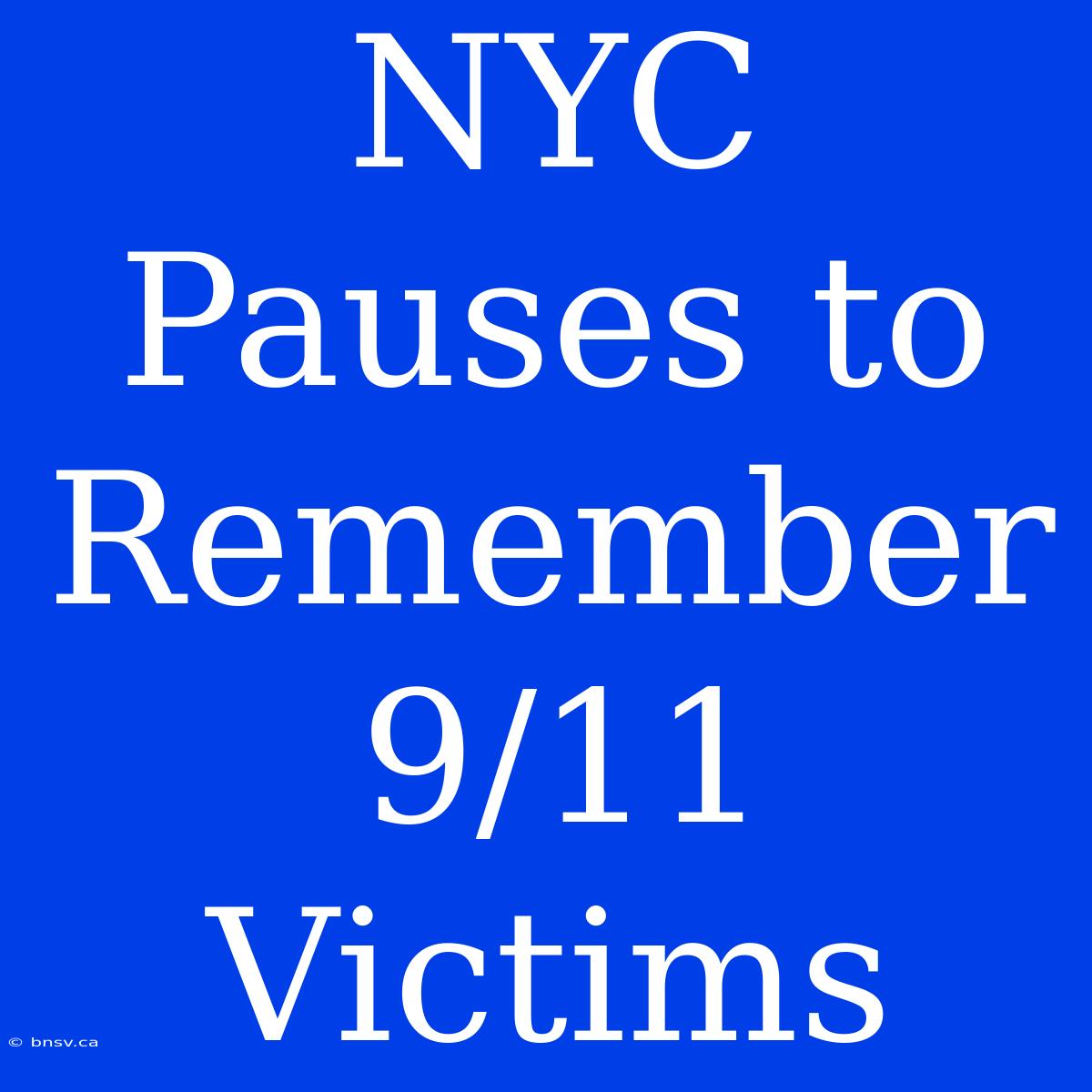 NYC Pauses To Remember 9/11 Victims