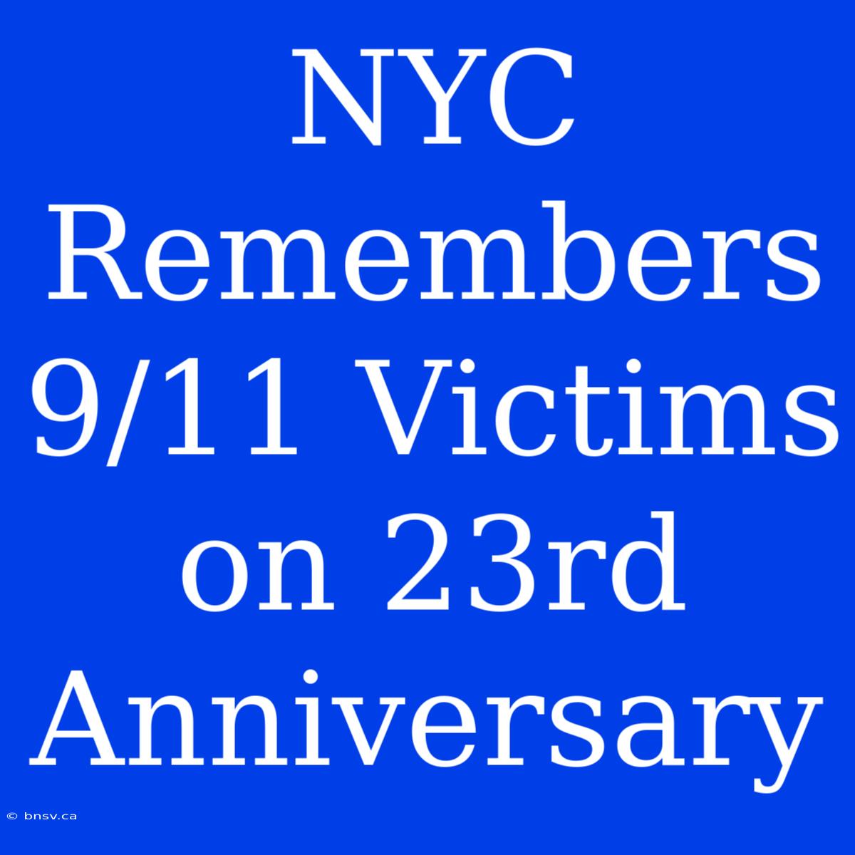 NYC Remembers 9/11 Victims On 23rd Anniversary