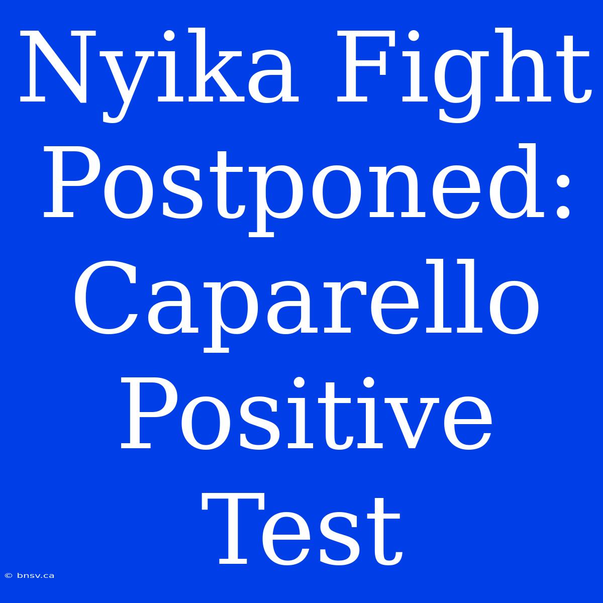 Nyika Fight Postponed: Caparello Positive Test