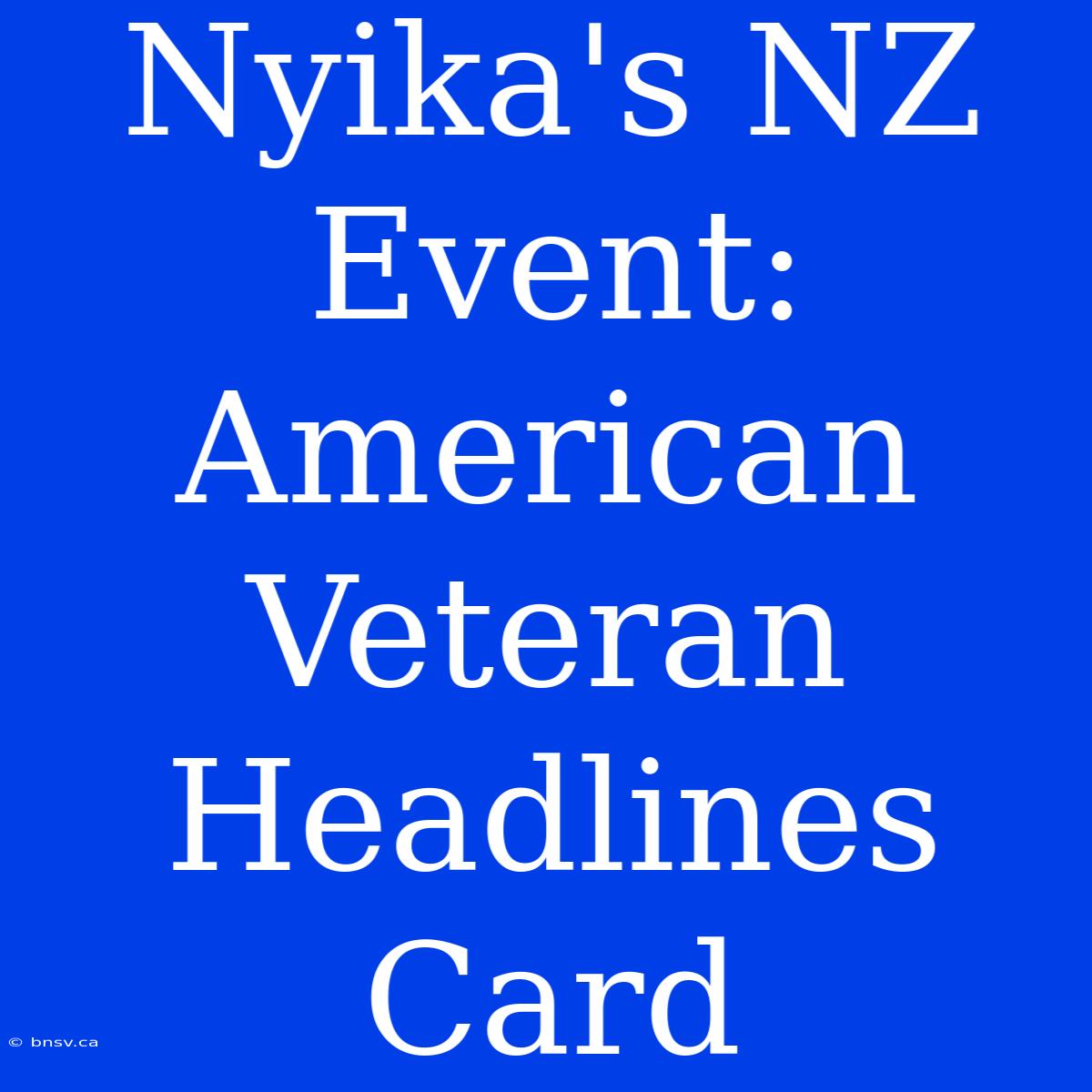 Nyika's NZ Event: American Veteran Headlines Card