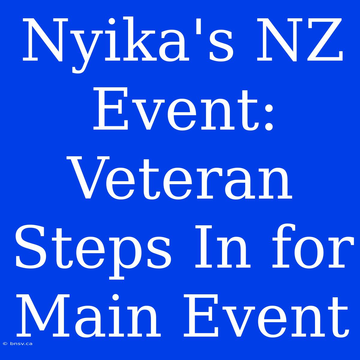 Nyika's NZ Event: Veteran Steps In For Main Event