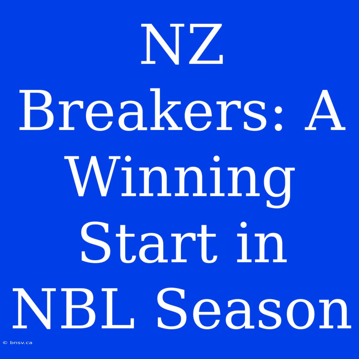 NZ Breakers: A Winning Start In NBL Season