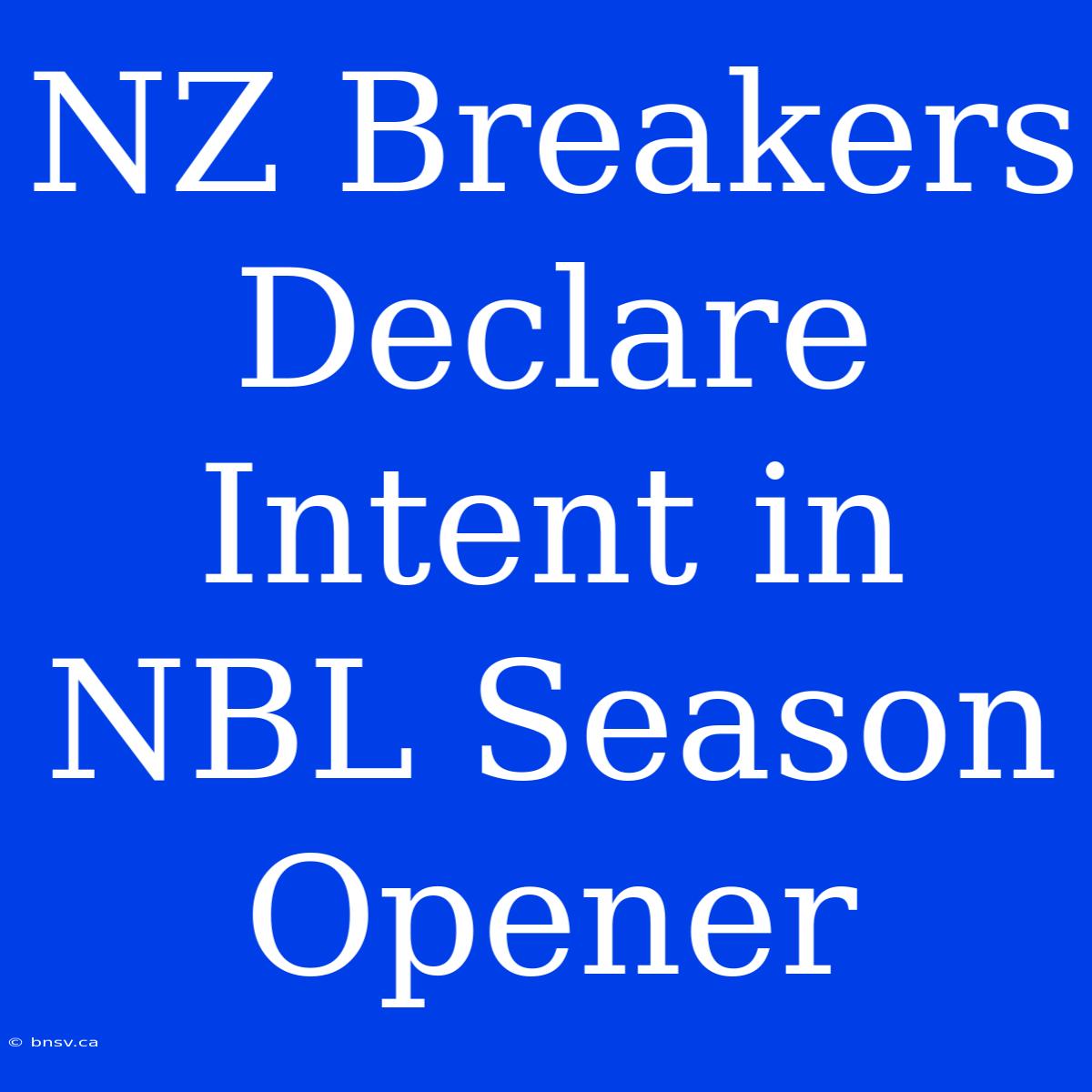 NZ Breakers Declare Intent In NBL Season Opener