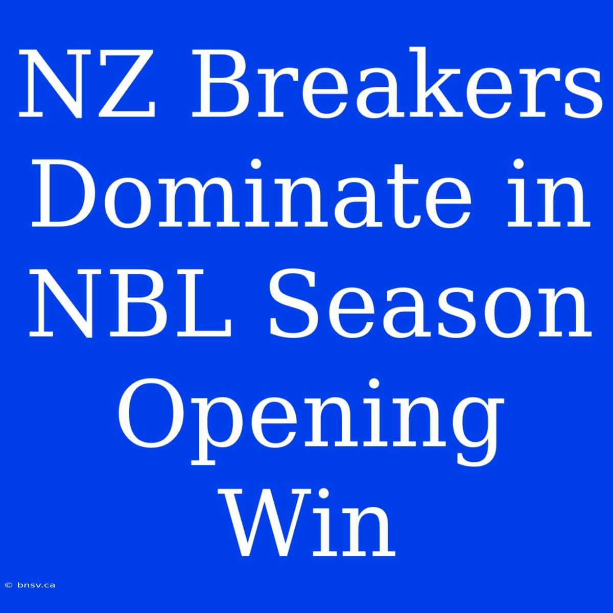 NZ Breakers Dominate In NBL Season Opening Win