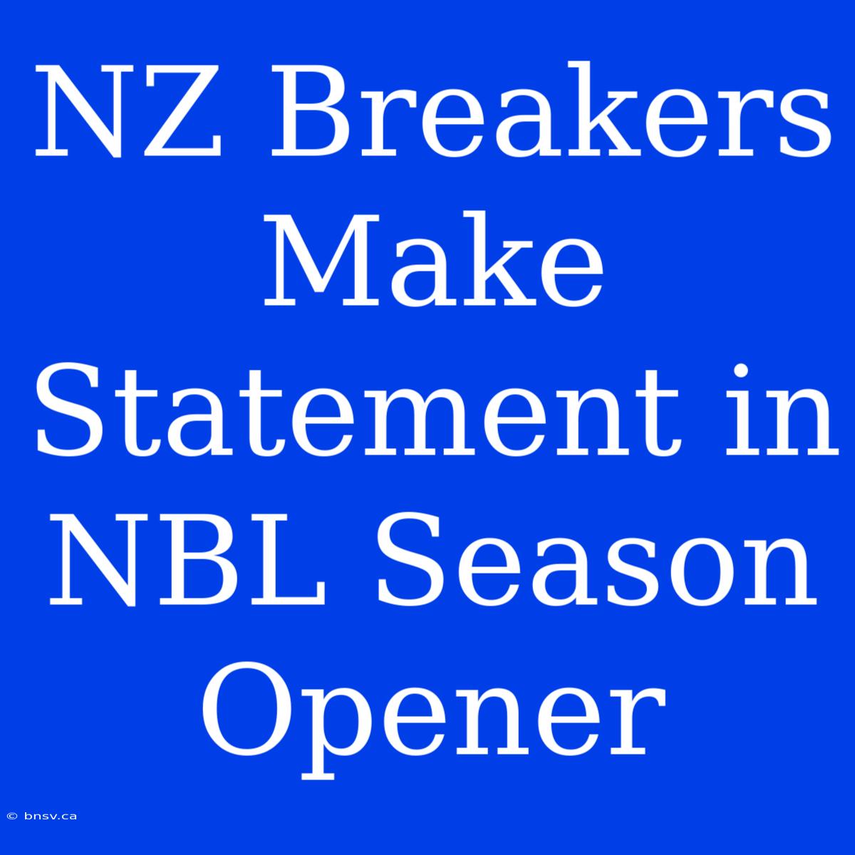 NZ Breakers Make Statement In NBL Season Opener