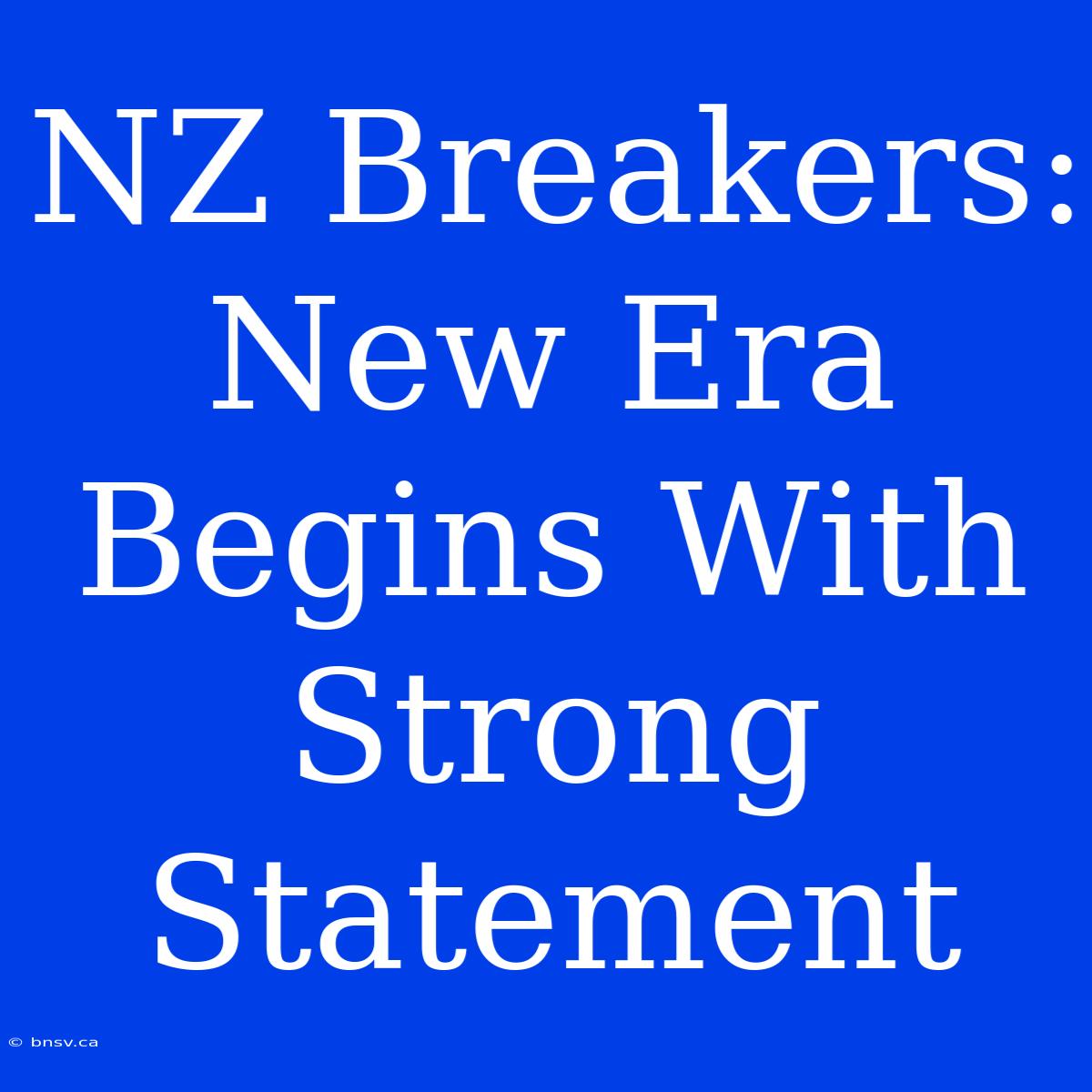 NZ Breakers: New Era Begins With Strong Statement