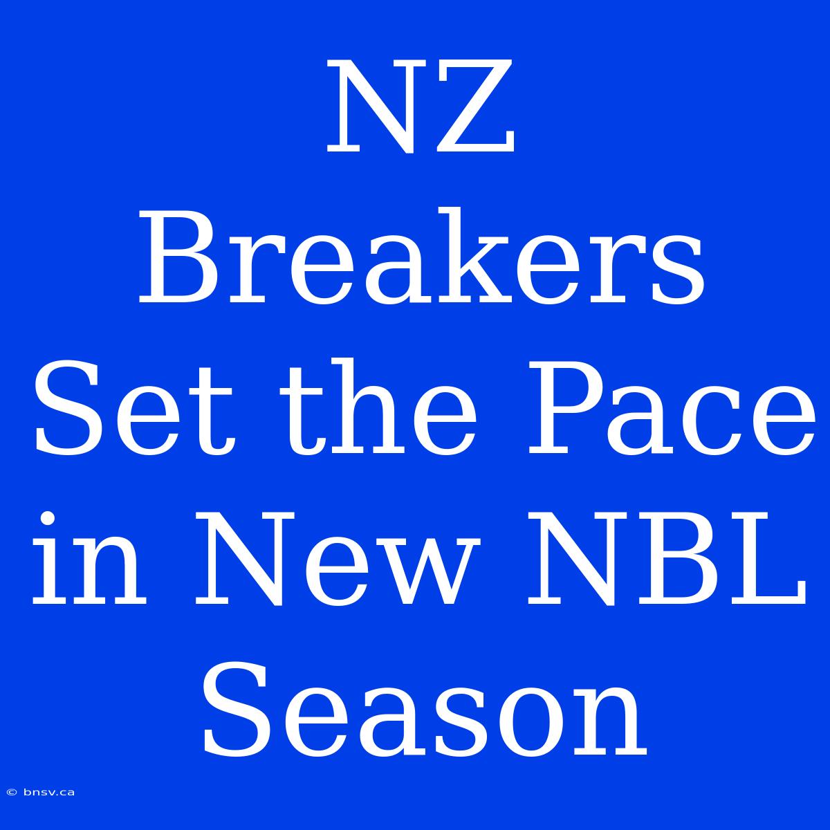 NZ Breakers Set The Pace In New NBL Season