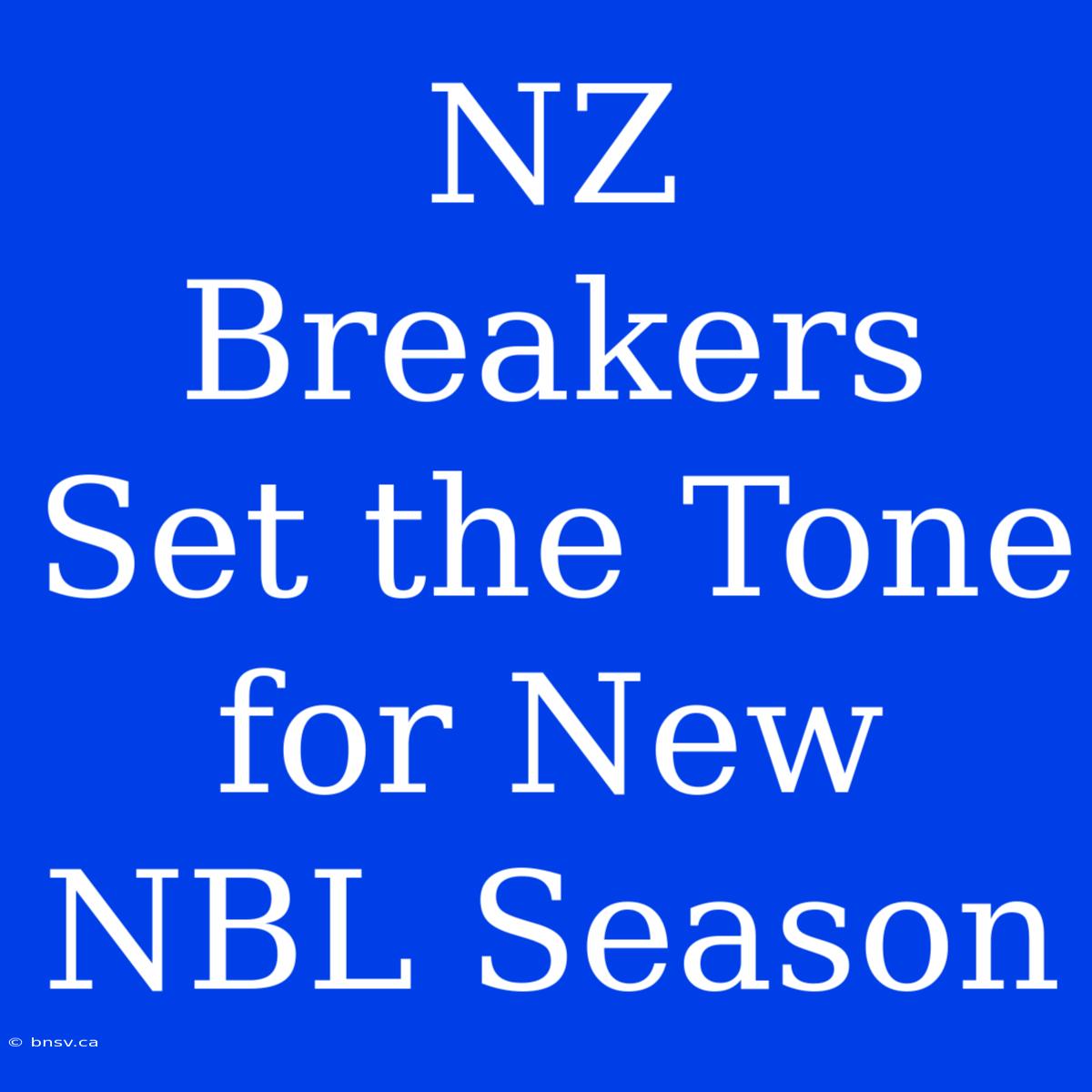 NZ Breakers Set The Tone For New NBL Season