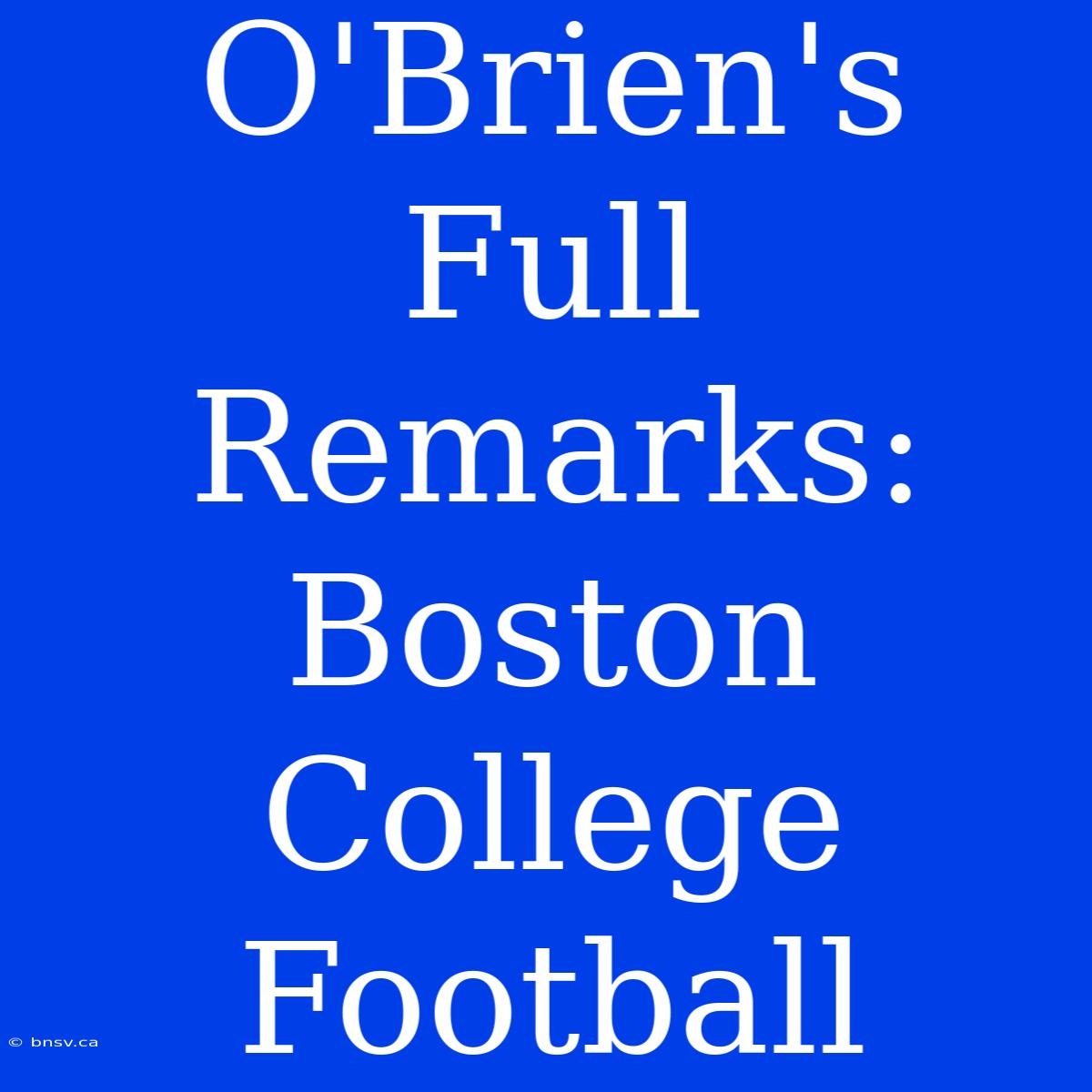 O'Brien's Full Remarks: Boston College Football