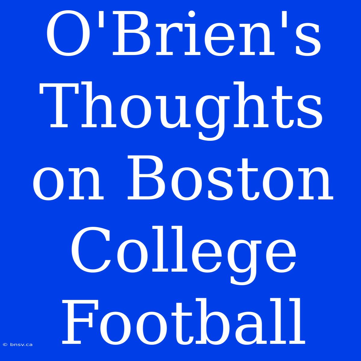 O'Brien's Thoughts On Boston College Football