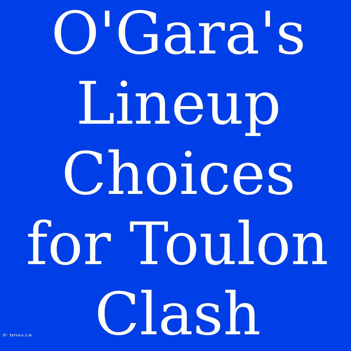 O'Gara's Lineup Choices For Toulon Clash