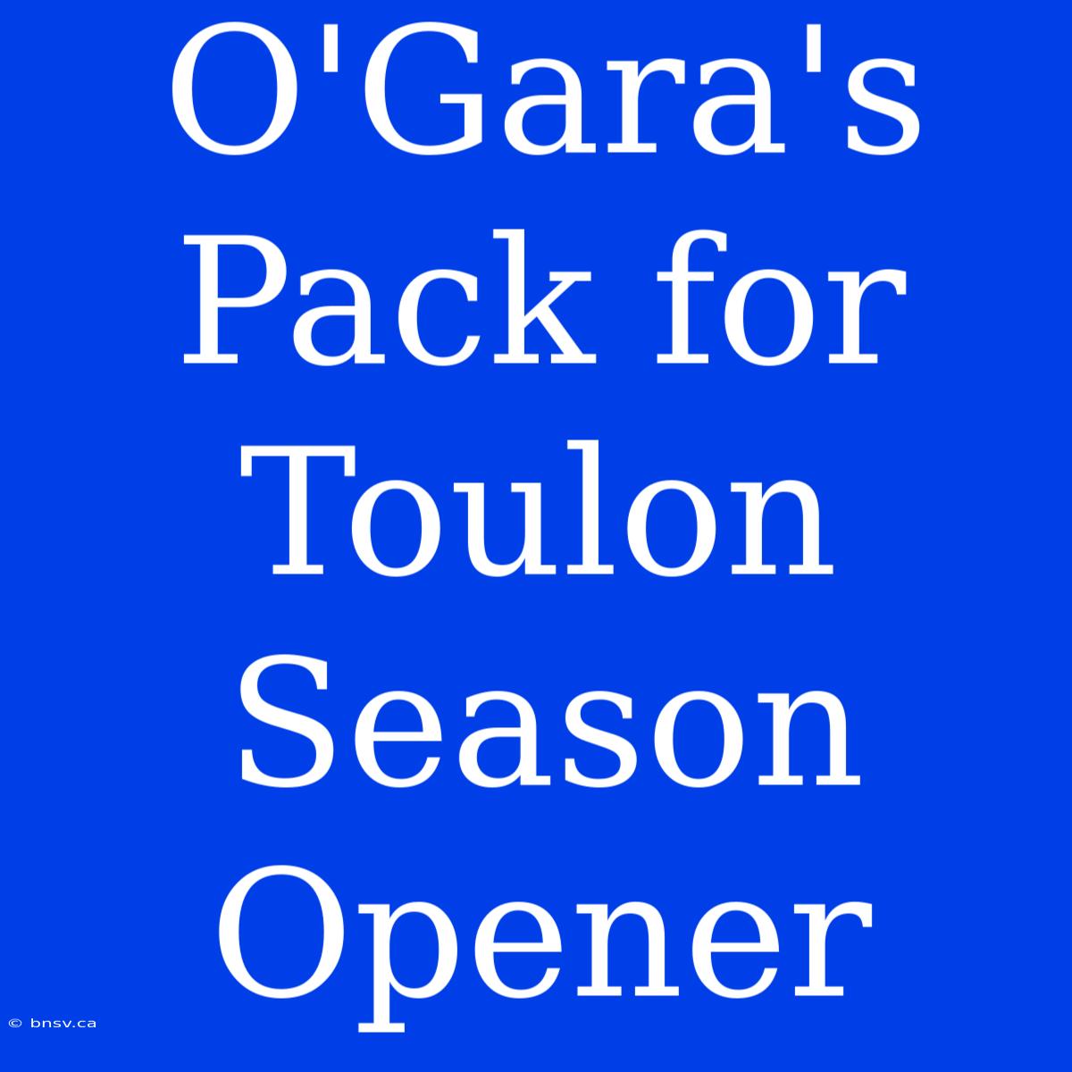 O'Gara's Pack For Toulon Season Opener