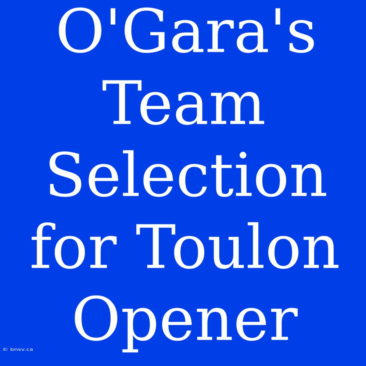 O'Gara's Team Selection For Toulon Opener