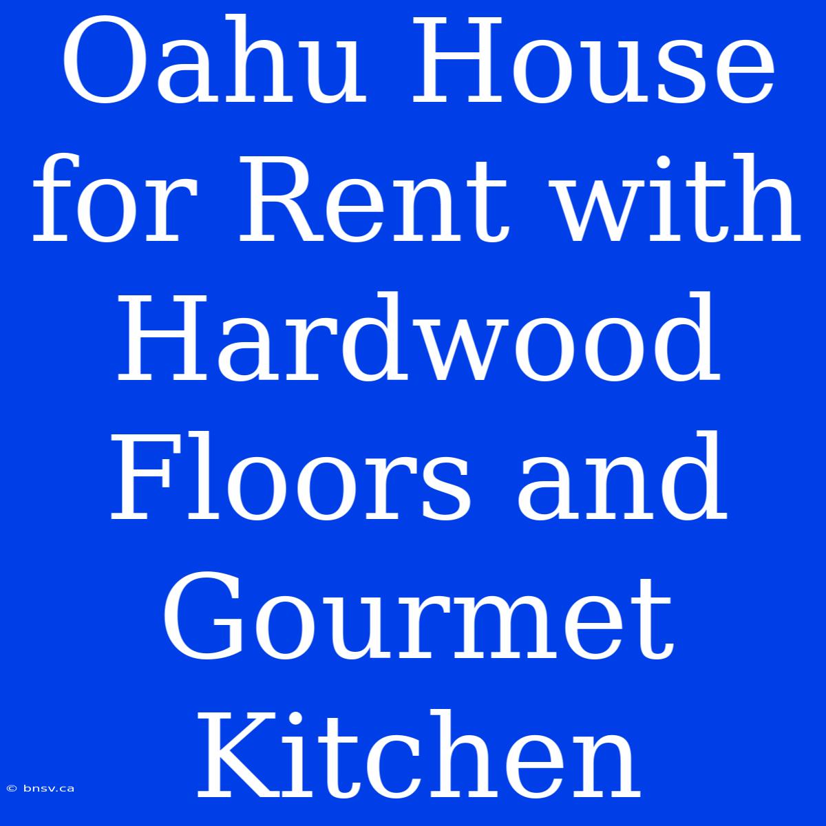 Oahu House For Rent With Hardwood Floors And Gourmet Kitchen