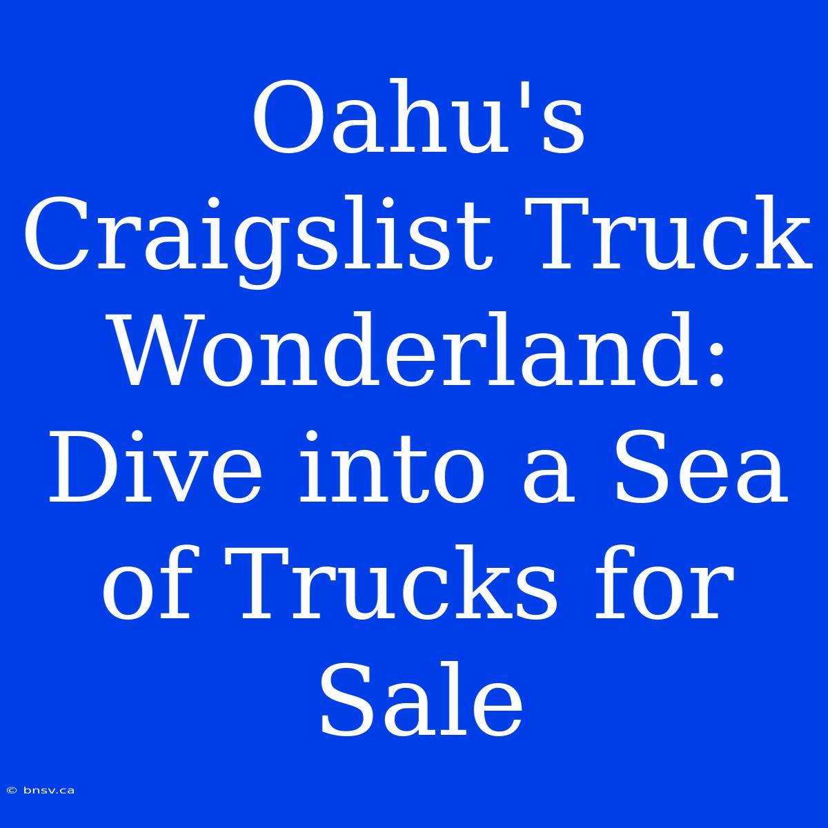 Oahu's Craigslist Truck Wonderland: Dive Into A Sea Of Trucks For Sale