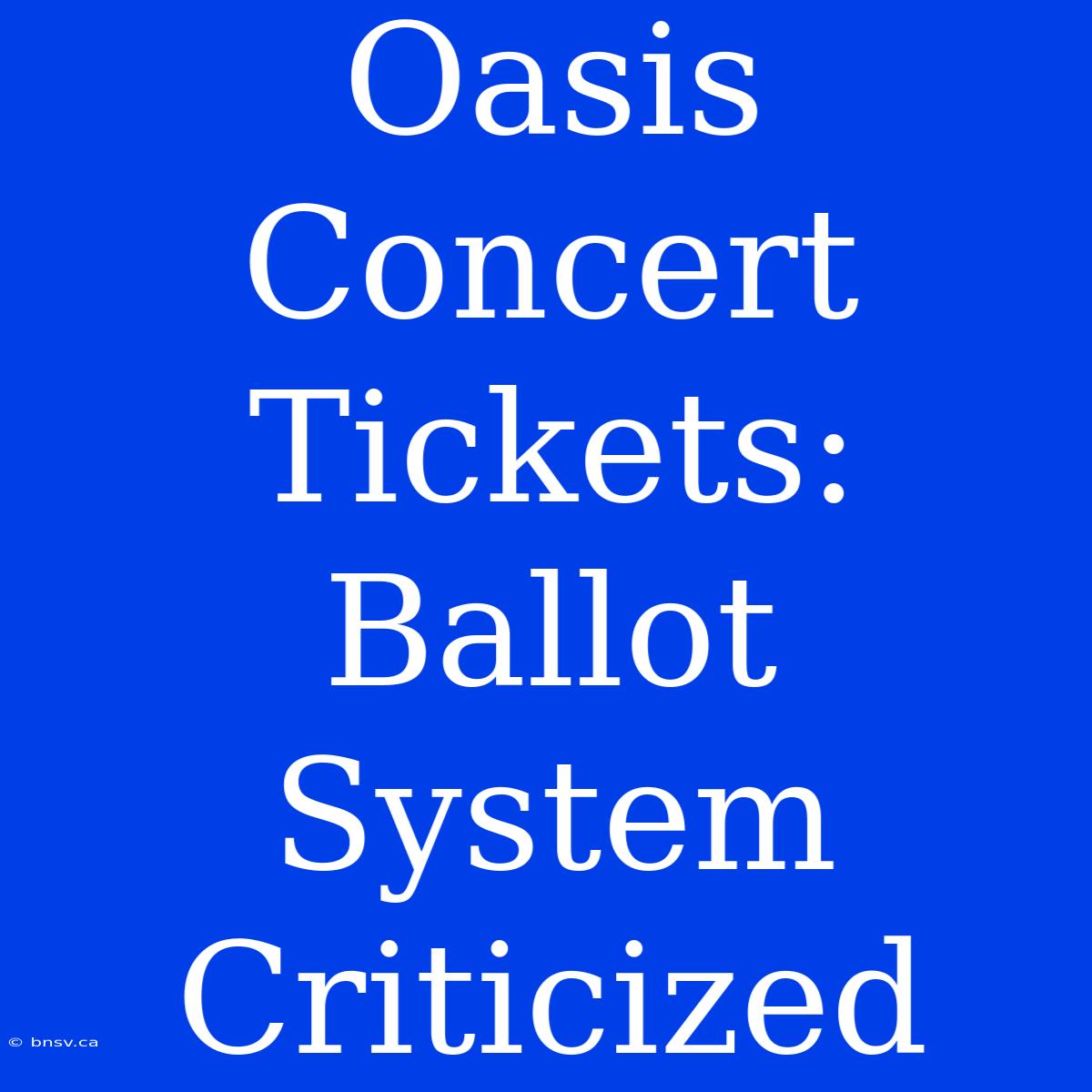 Oasis Concert Tickets: Ballot System Criticized