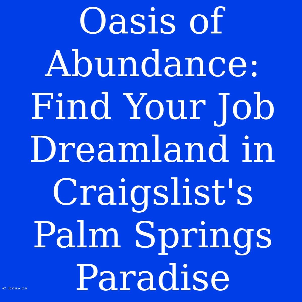 Oasis Of Abundance: Find Your Job Dreamland In Craigslist's Palm Springs Paradise