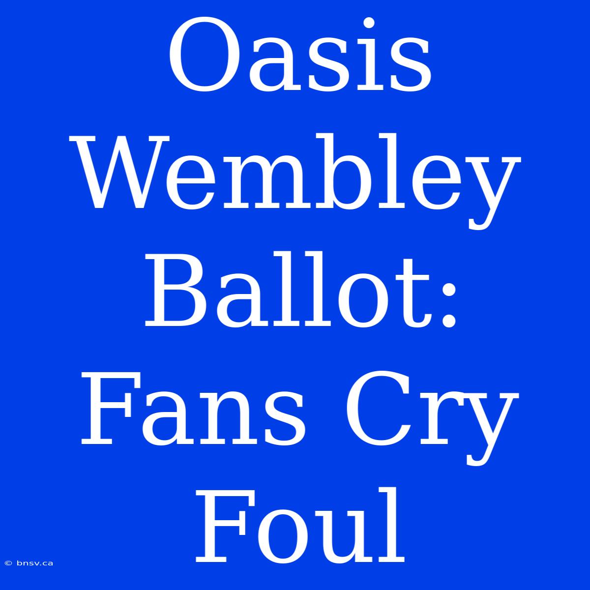 Oasis Wembley Ballot: Fans Cry Foul