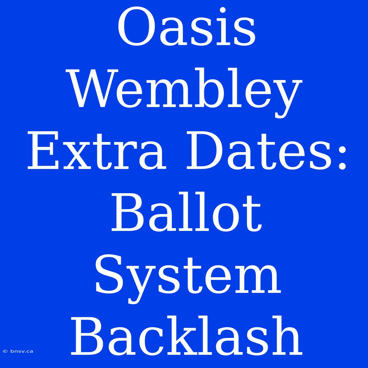 Oasis Wembley Extra Dates: Ballot System Backlash